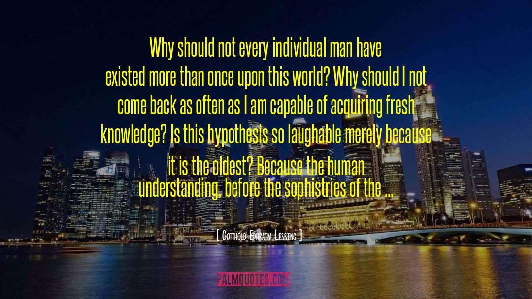 Gotthold Ephraim Lessing Quotes: Why should not every individual
