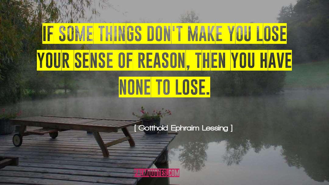 Gotthold Ephraim Lessing Quotes: If some things don't make