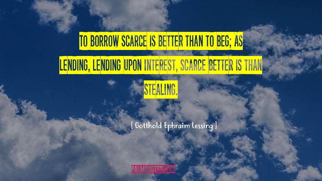 Gotthold Ephraim Lessing Quotes: To borrow scarce is better
