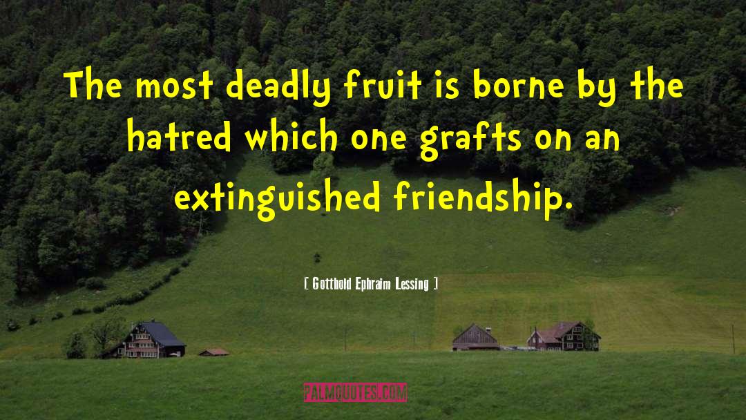 Gotthold Ephraim Lessing Quotes: The most deadly fruit is