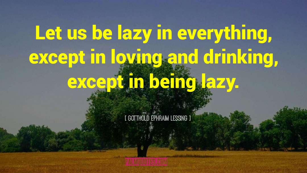 Gotthold Ephraim Lessing Quotes: Let us be lazy in