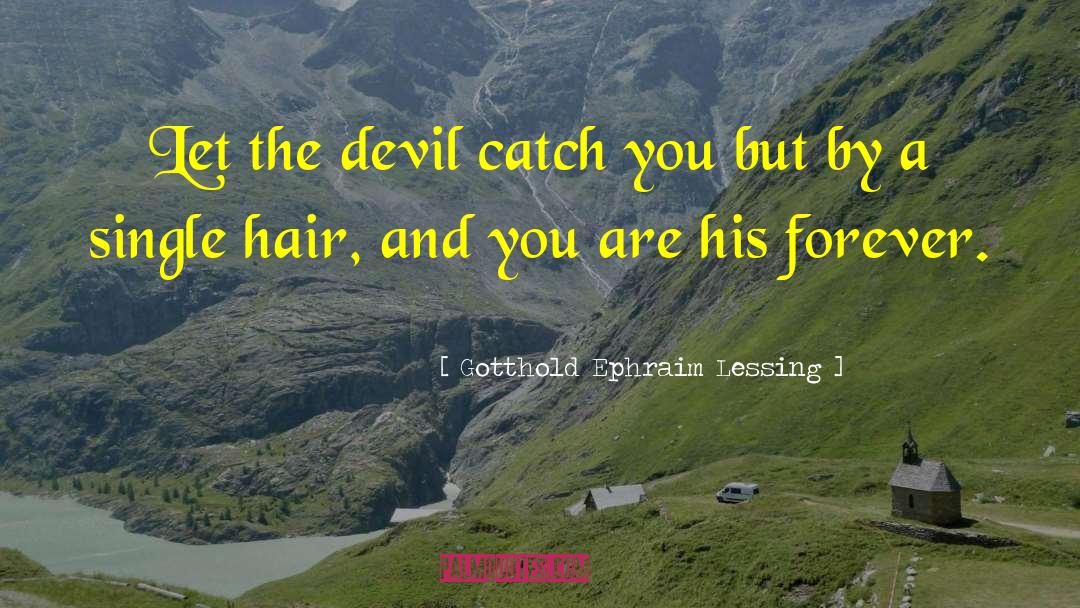 Gotthold Ephraim Lessing Quotes: Let the devil catch you