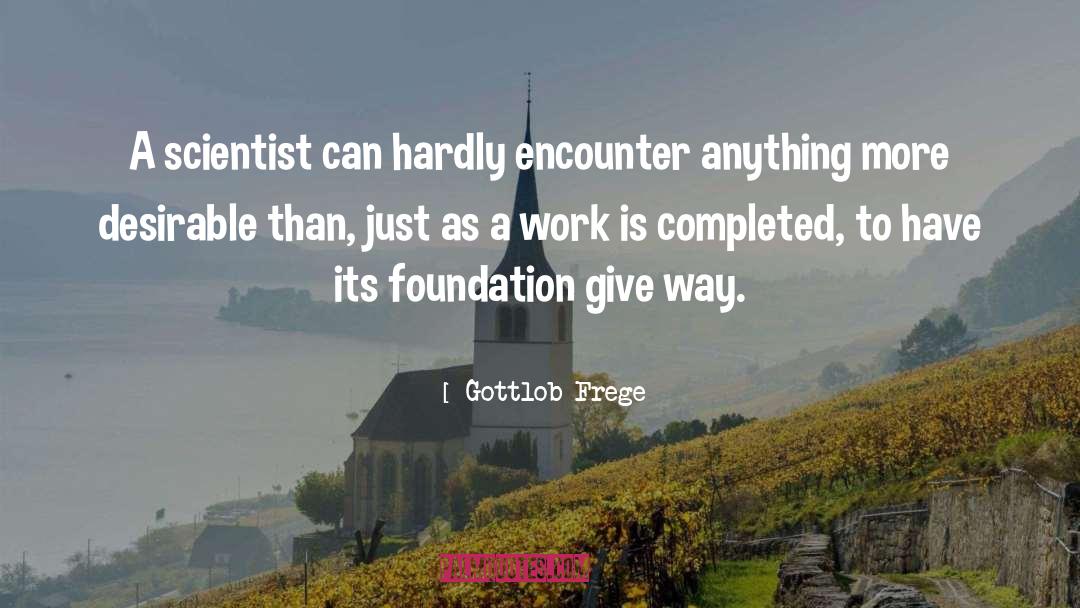 Gottlob Frege Quotes: A scientist can hardly encounter