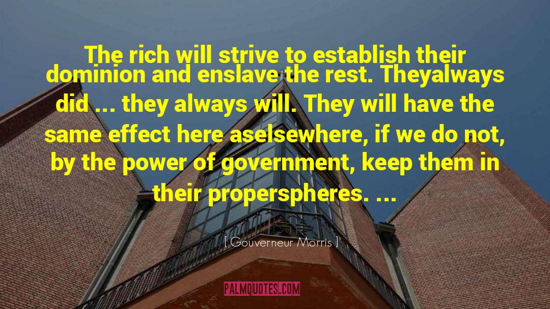 Gouverneur Morris Quotes: The rich will strive to
