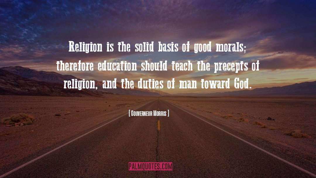 Gouverneur Morris Quotes: Religion is the solid basis