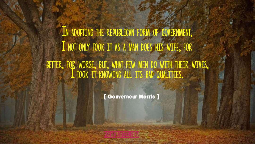 Gouverneur Morris Quotes: In adopting the republican form