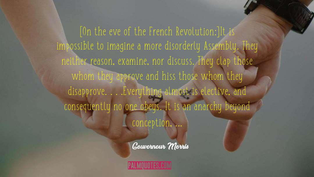 Gouverneur Morris Quotes: [On the eve of the