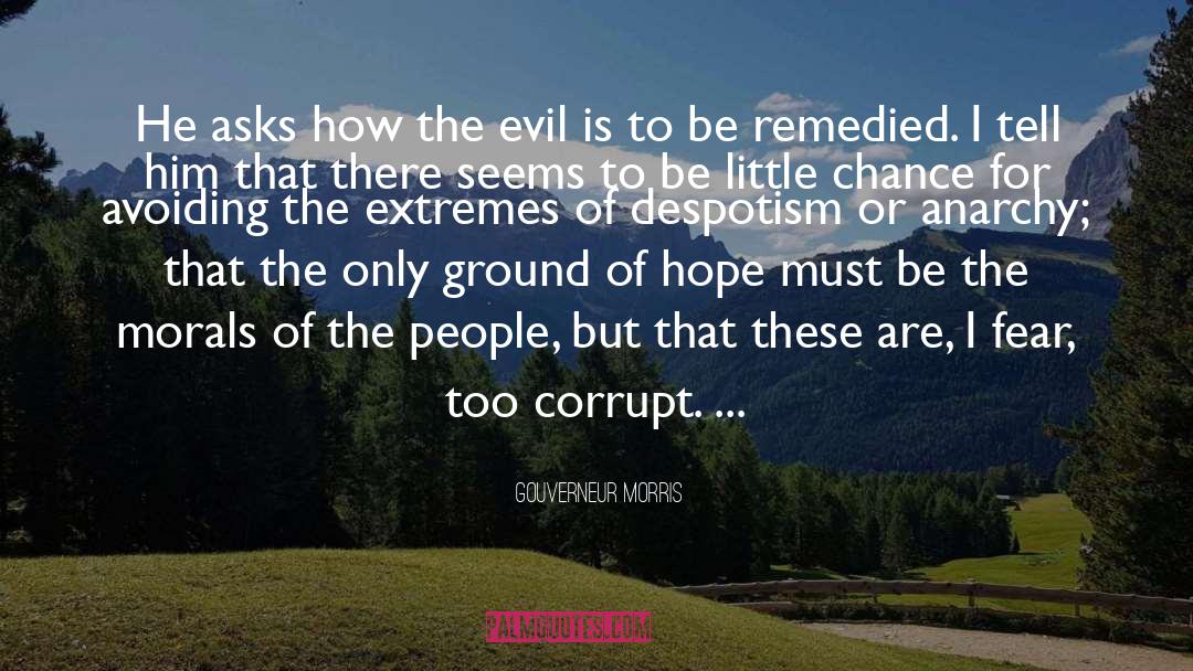 Gouverneur Morris Quotes: He asks how the evil