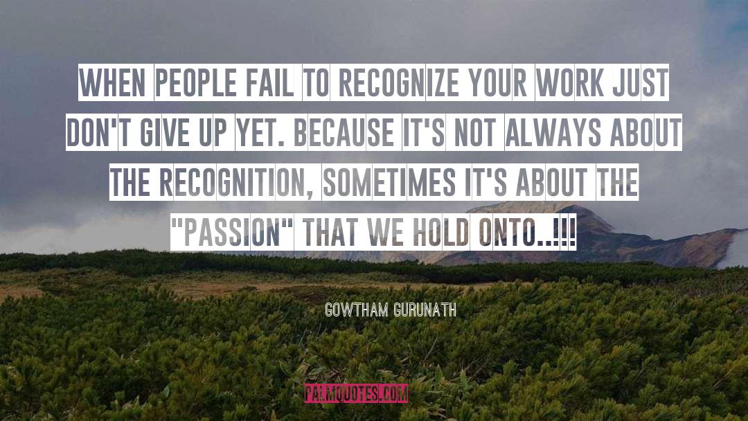 Gowtham Gurunath Quotes: When people fail to recognize