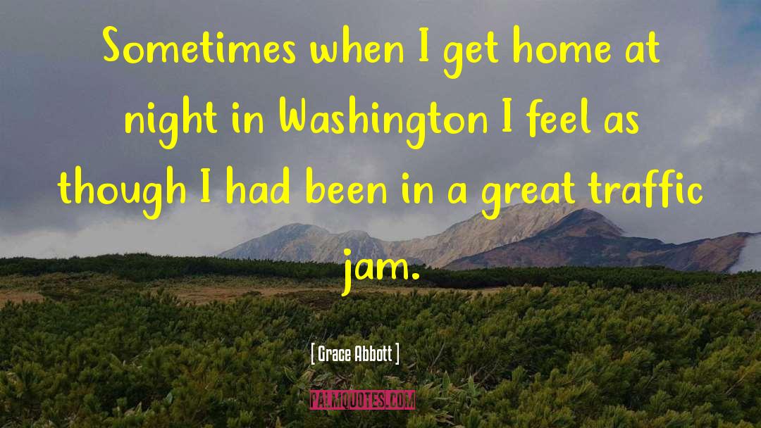 Grace Abbott Quotes: Sometimes when I get home
