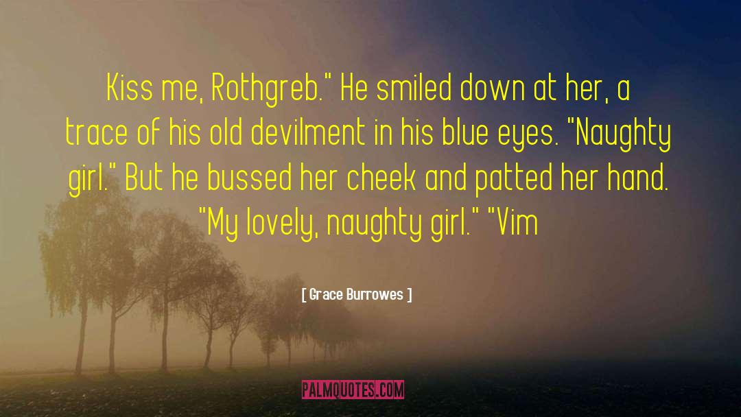 Grace Burrowes Quotes: Kiss me, Rothgreb.