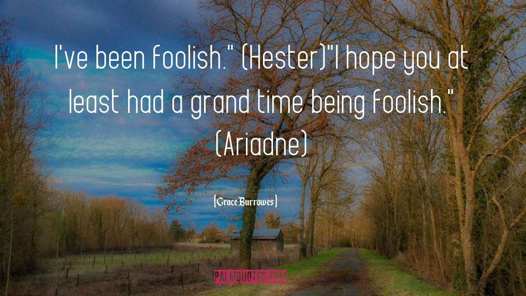 Grace Burrowes Quotes: I've been foolish.