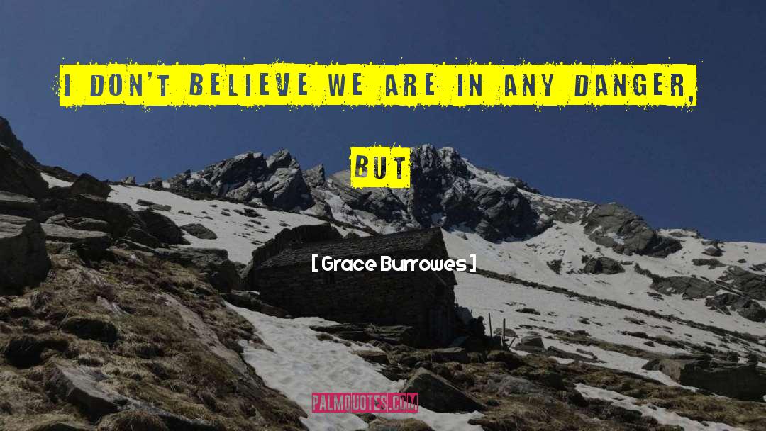 Grace Burrowes Quotes: I don't believe we are