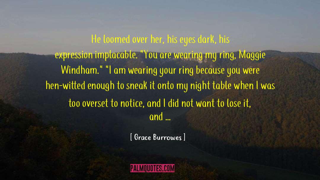 Grace Burrowes Quotes: He loomed over her, his