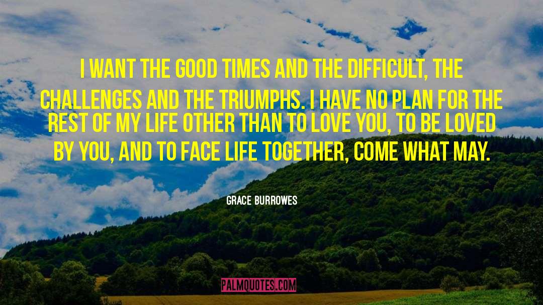 Grace Burrowes Quotes: I want the good times