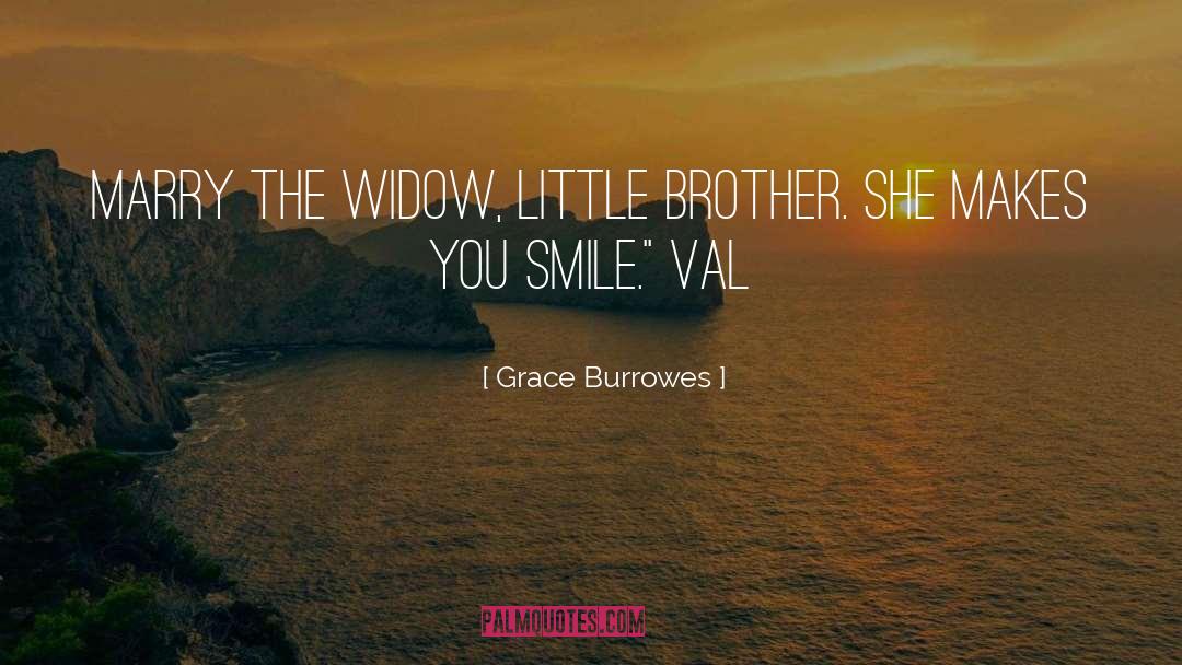 Grace Burrowes Quotes: Marry the widow, little brother.