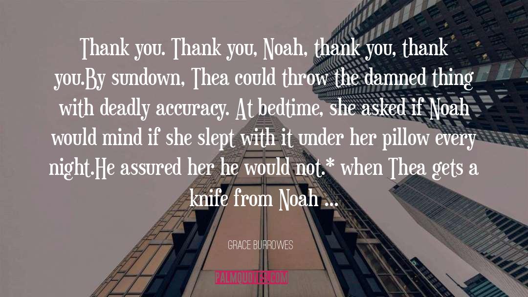 Grace Burrowes Quotes: Thank you. Thank you, Noah,