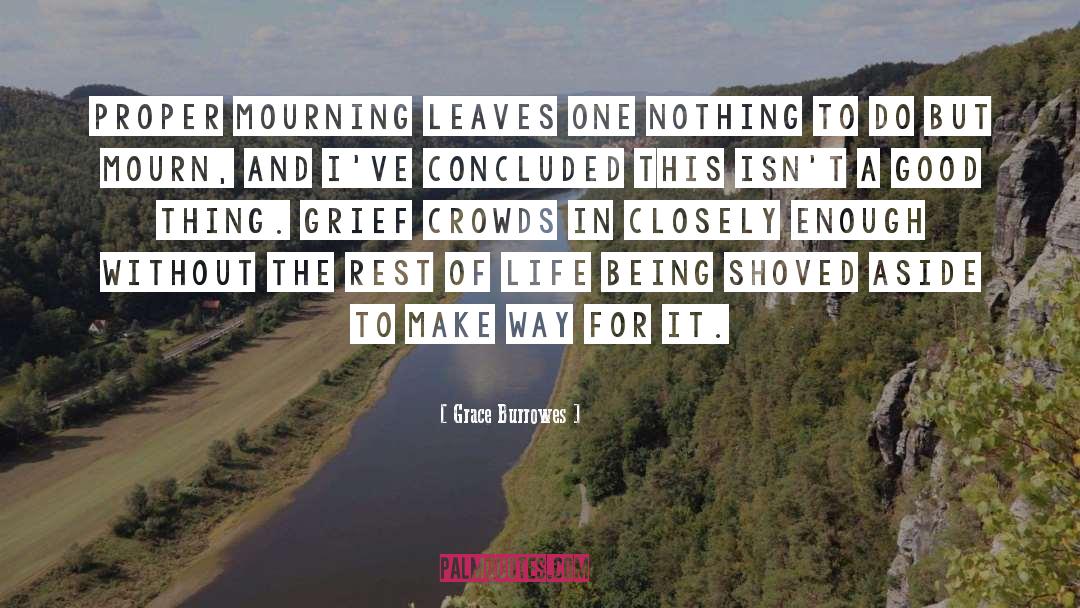 Grace Burrowes Quotes: Proper mourning leaves one nothing