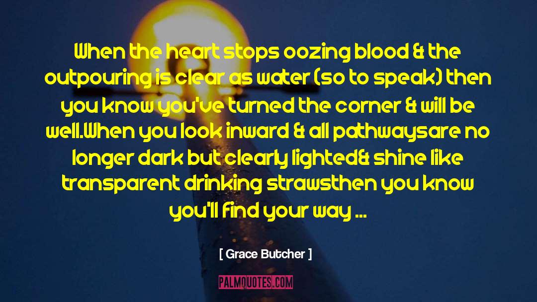 Grace Butcher Quotes: When the heart stops oozing