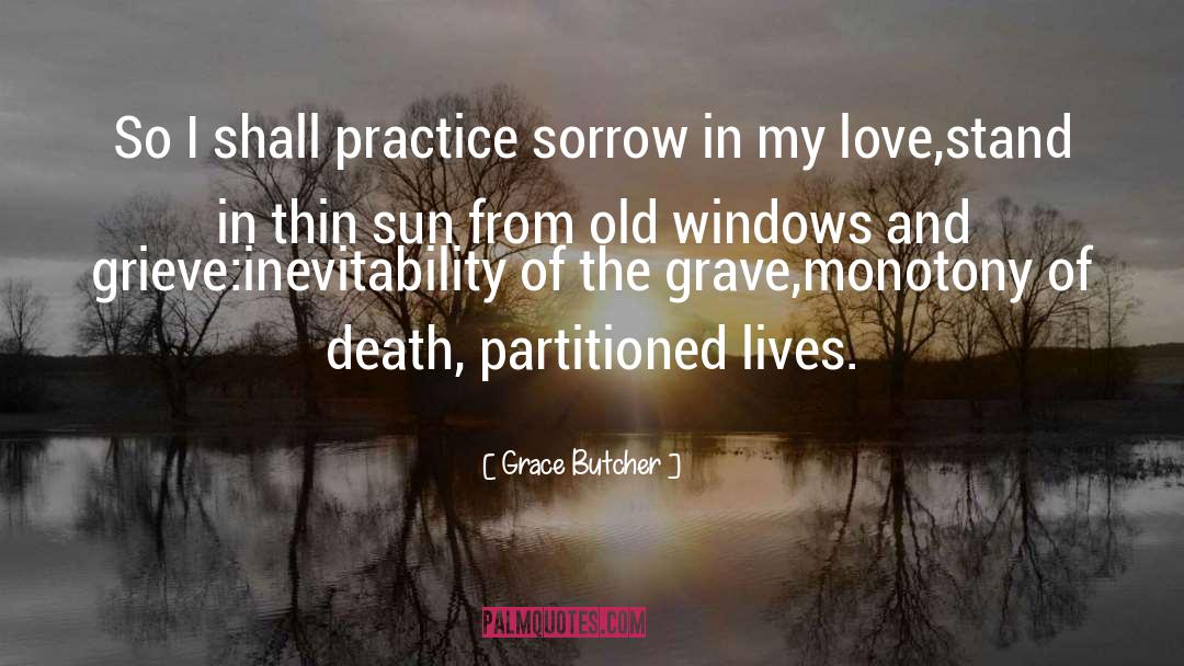 Grace Butcher Quotes: So I shall practice sorrow