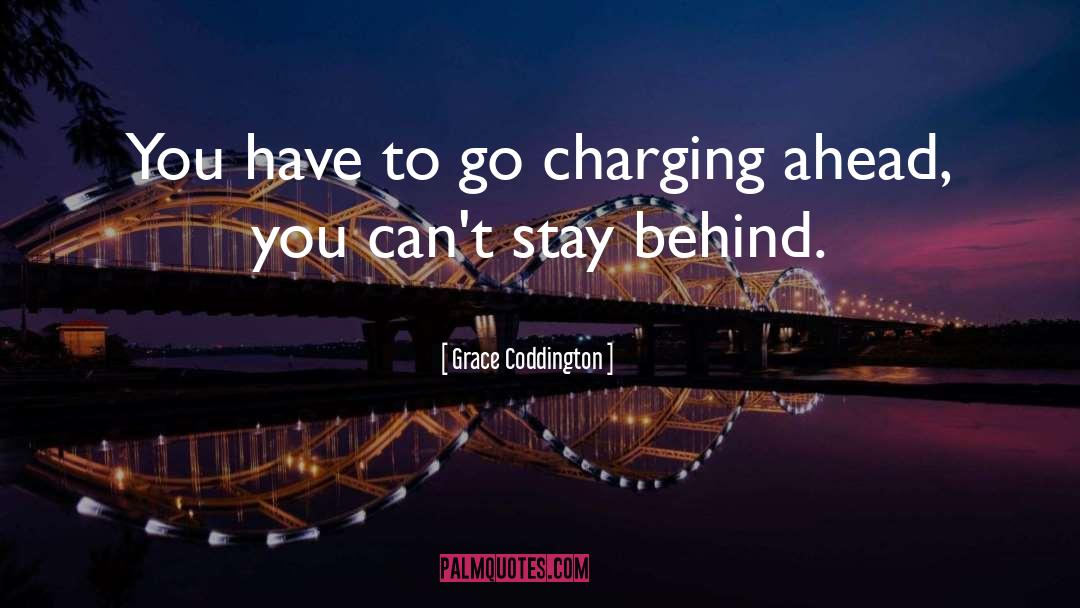 Grace Coddington Quotes: You have to go charging