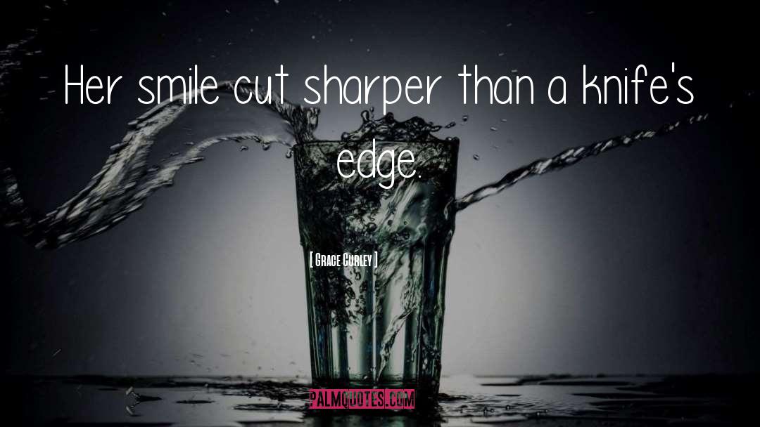 Grace Curley Quotes: Her smile cut sharper than