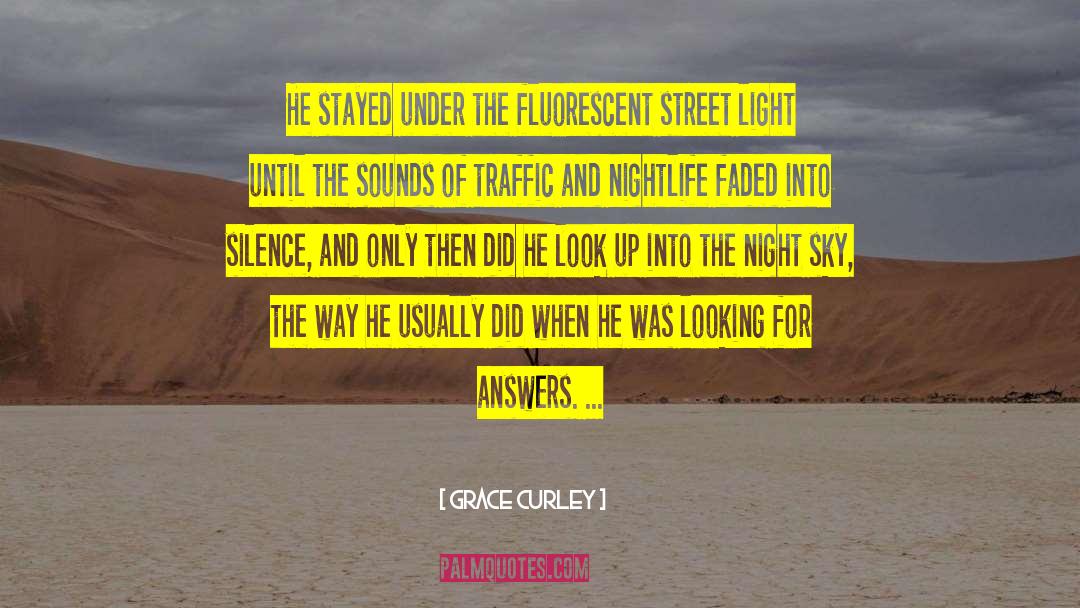 Grace Curley Quotes: He stayed under the fluorescent