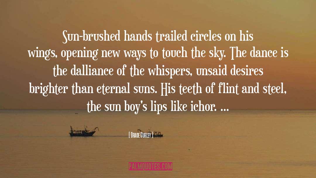 Grace Curley Quotes: Sun-brushed hands trailed circles on