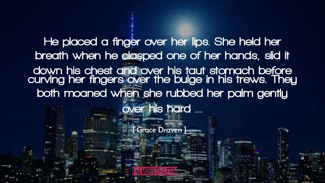 Grace Draven Quotes: He placed a finger over