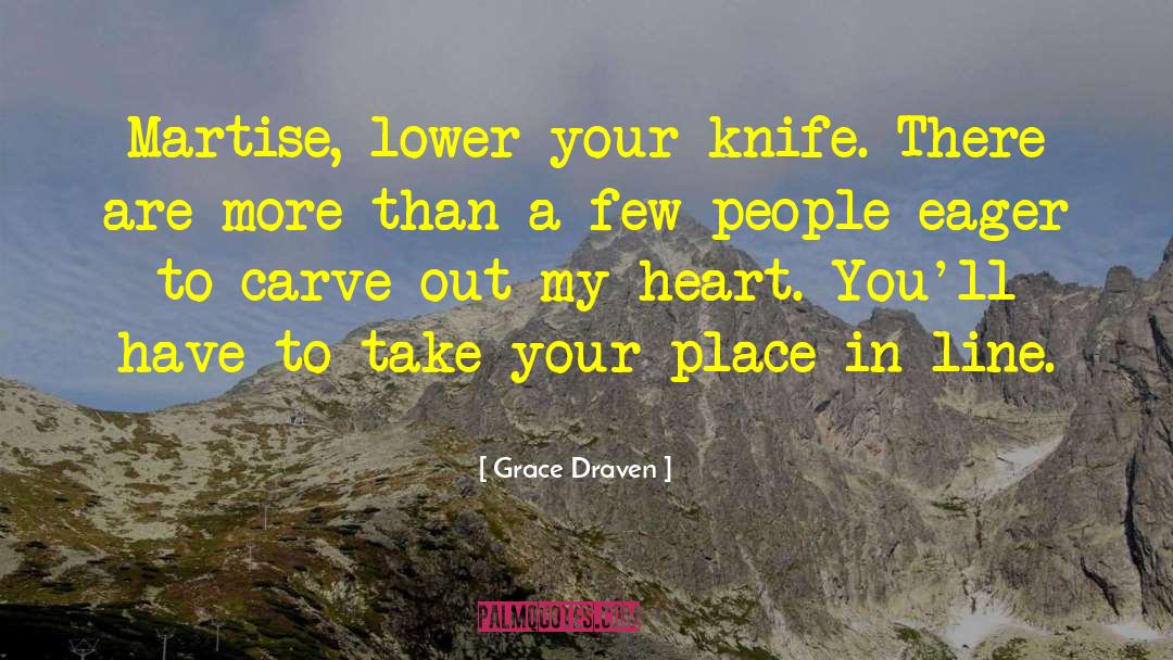 Grace Draven Quotes: Martise, lower your knife. There