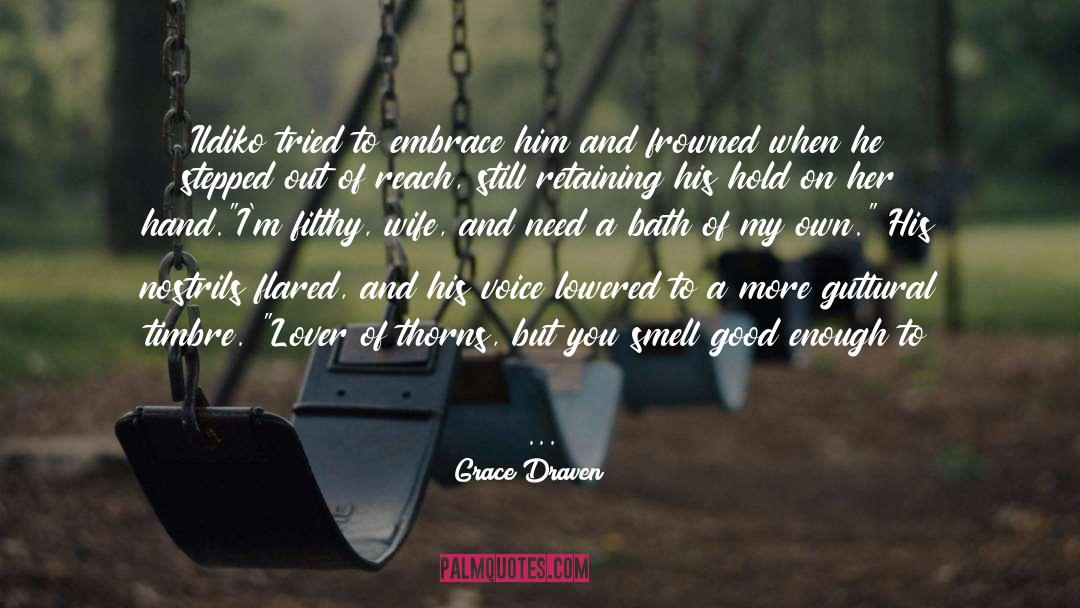 Grace Draven Quotes: Ildiko tried to embrace him