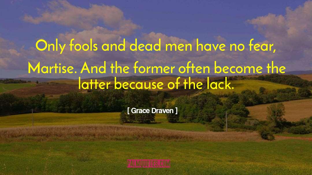 Grace Draven Quotes: Only fools and dead men