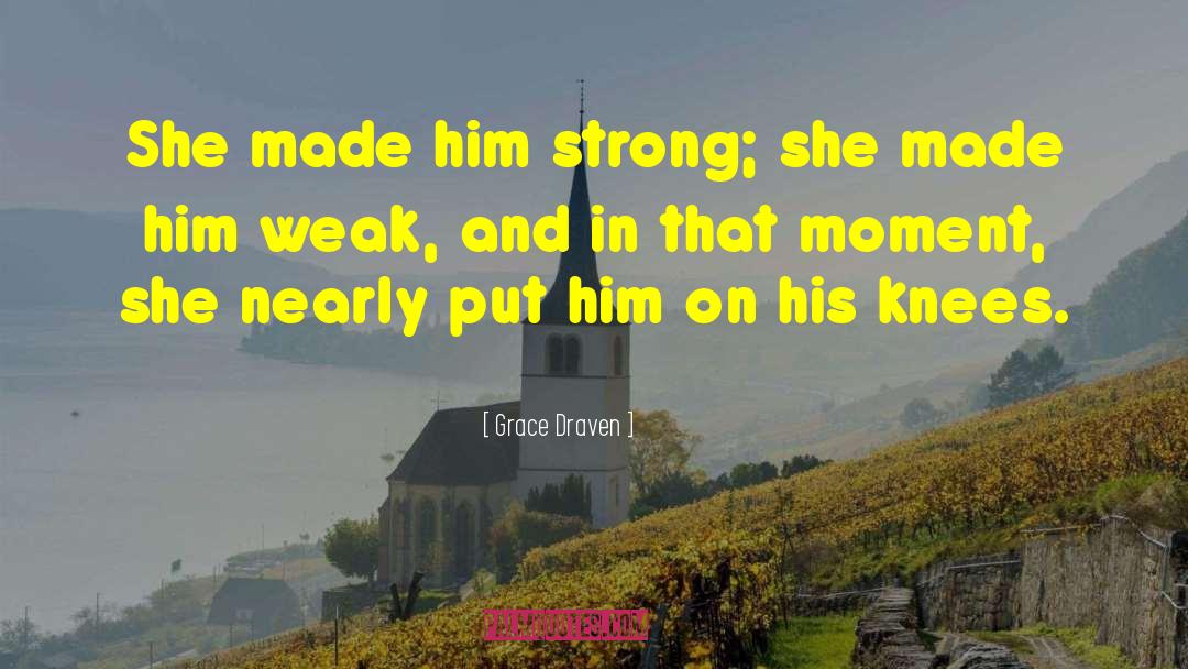 Grace Draven Quotes: She made him strong; she