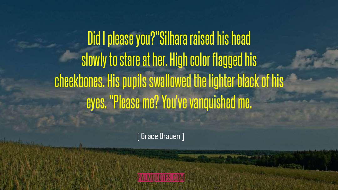 Grace Draven Quotes: Did I please you?