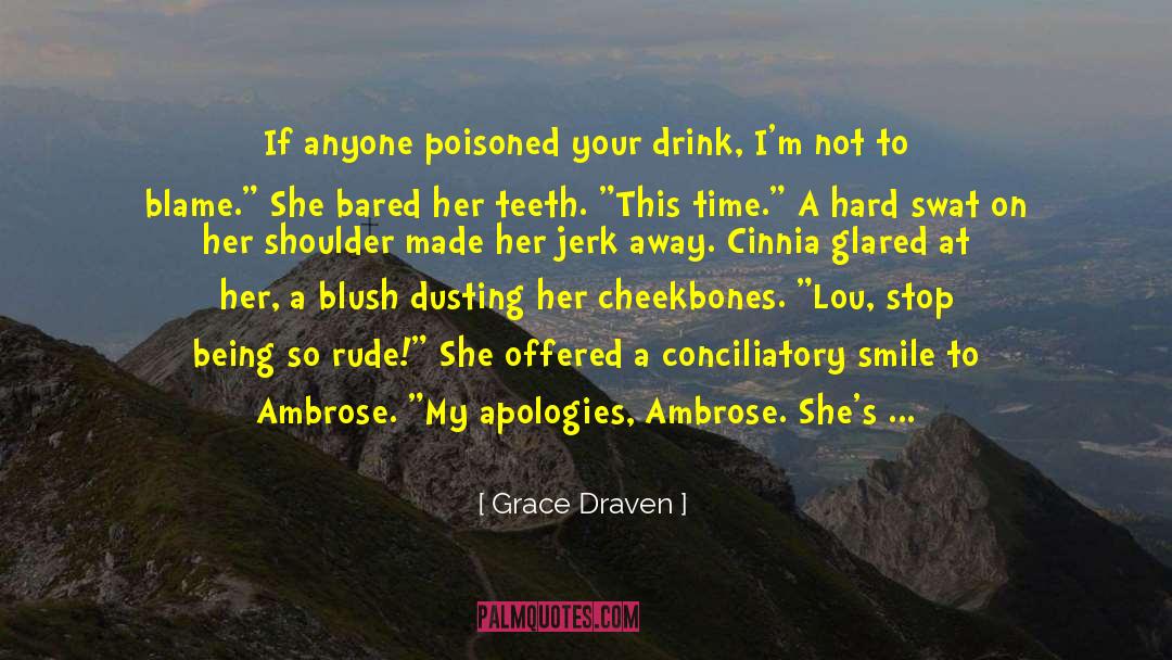 Grace Draven Quotes: If anyone poisoned your drink,