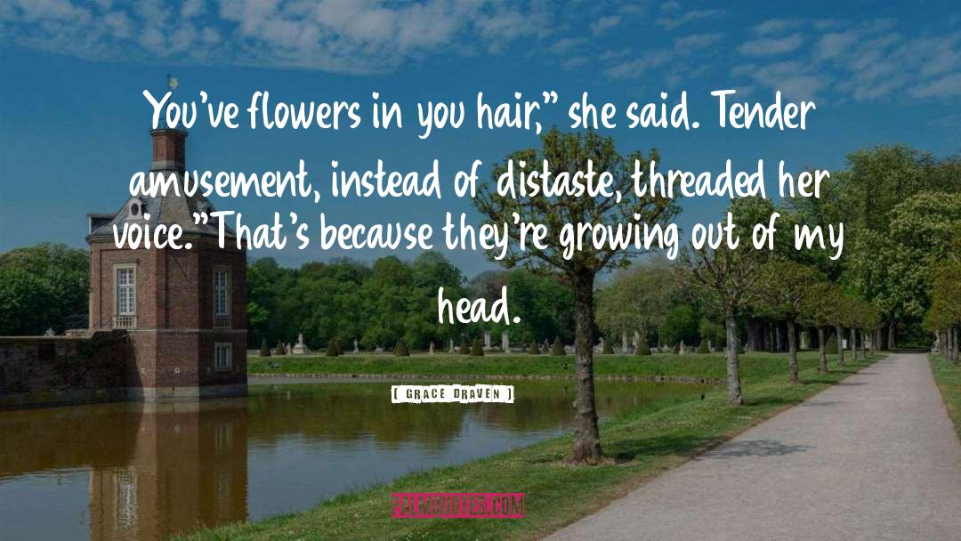 Grace Draven Quotes: You've flowers in you hair,