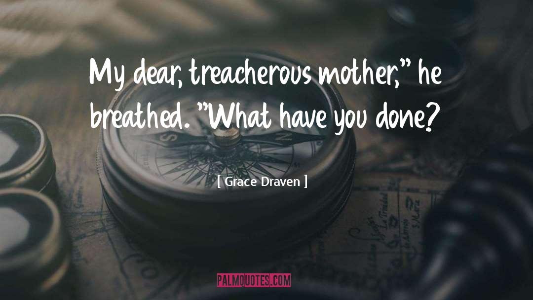 Grace Draven Quotes: My dear, treacherous mother,