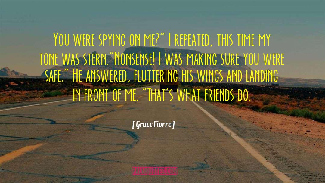 Grace Fiorre Quotes: You were spying on me?