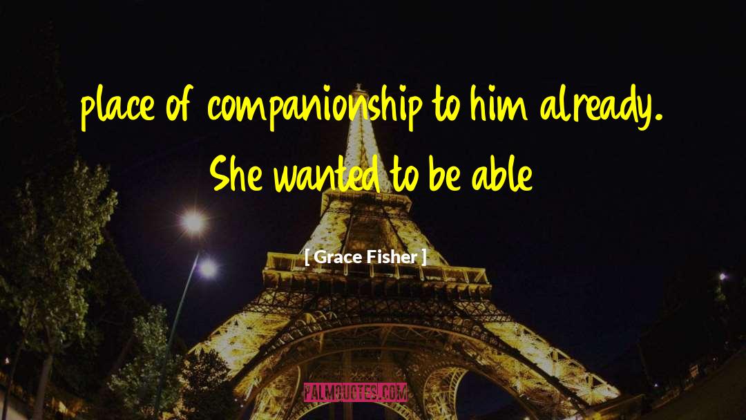 Grace Fisher Quotes: place of companionship to him
