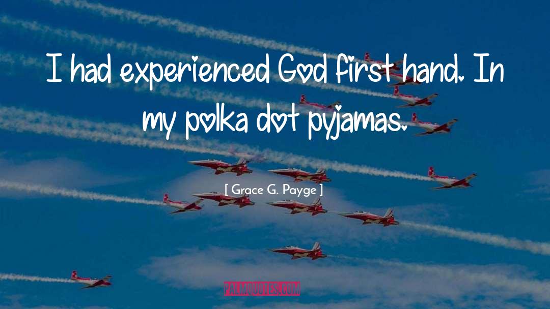 Grace G. Payge Quotes: I had experienced God first
