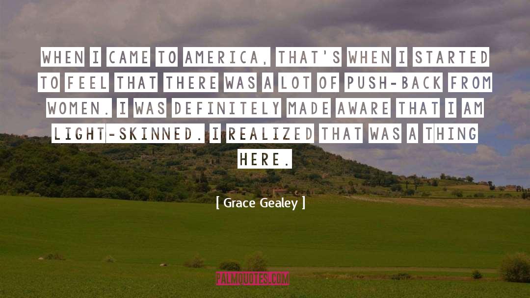 Grace Gealey Quotes: When I came to America,