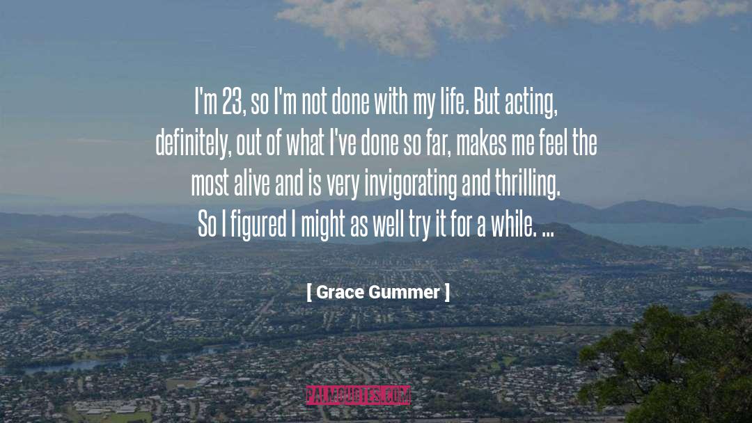 Grace Gummer Quotes: I'm 23, so I'm not
