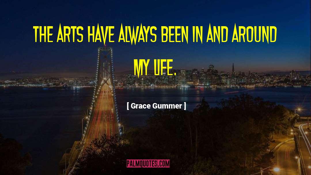 Grace Gummer Quotes: The arts have always been