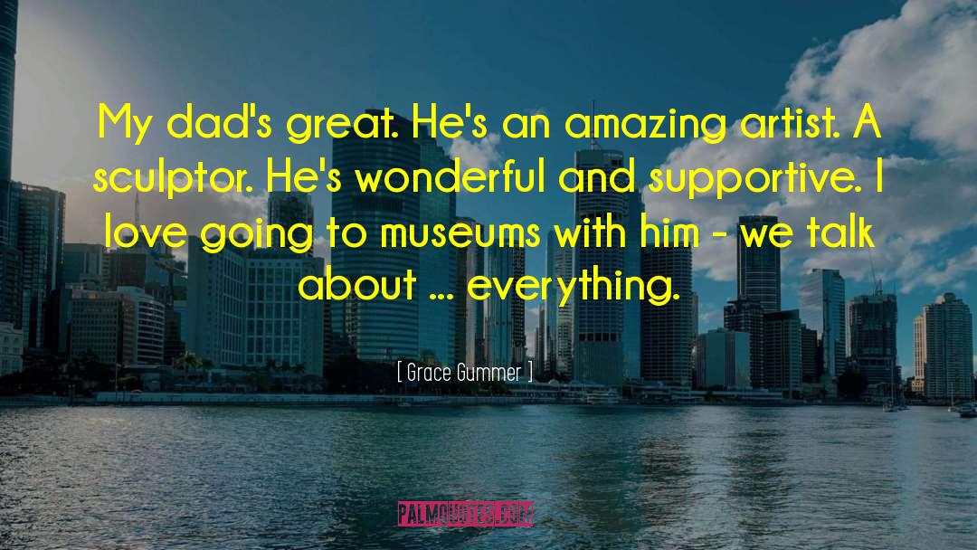 Grace Gummer Quotes: My dad's great. He's an