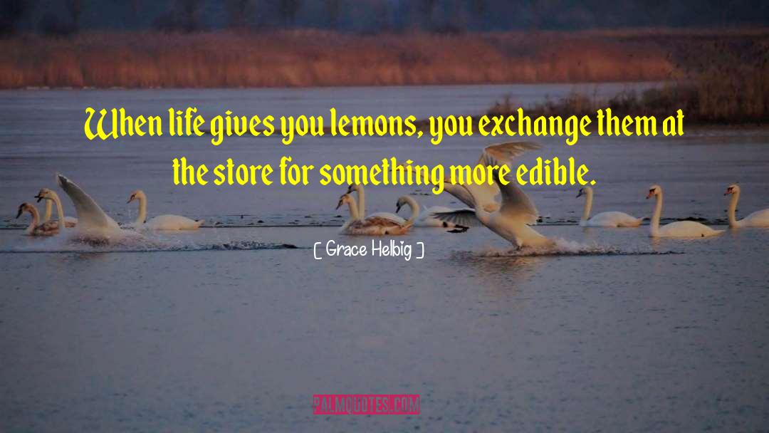 Grace Helbig Quotes: When life gives you lemons,