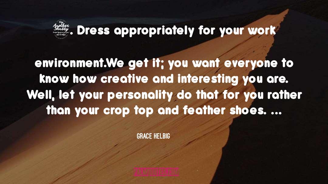 Grace Helbig Quotes: 7. Dress appropriately for your