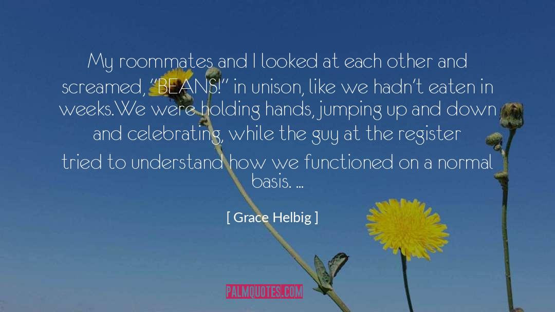 Grace Helbig Quotes: My roommates and I looked