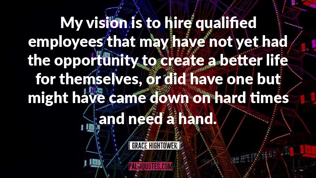 Grace Hightower Quotes: My vision is to hire