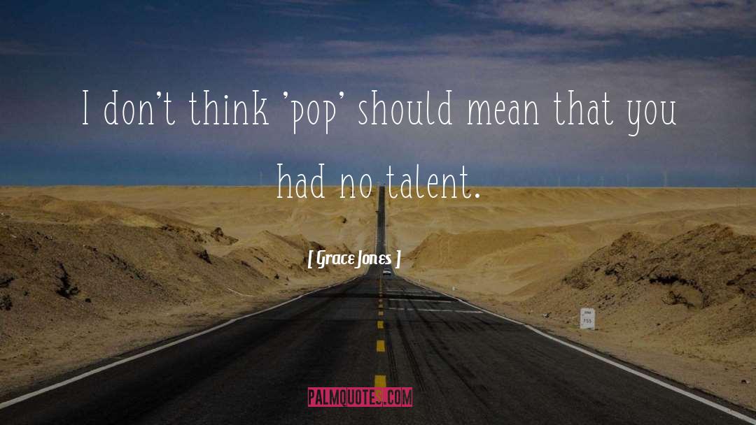 Grace Jones Quotes: I don't think 'pop' should