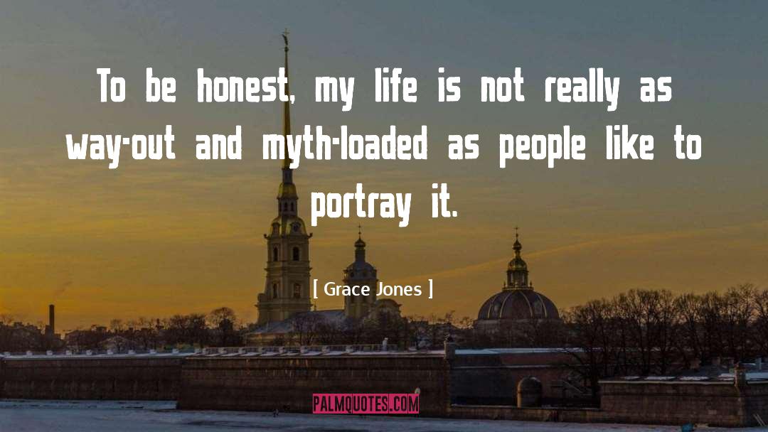 Grace Jones Quotes: To be honest, my life